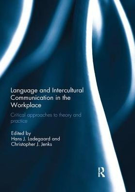 Language and Intercultural Communication the Workplace: Critical approaches to theory practice