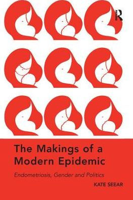 The Makings of a Modern Epidemic: Endometriosis, Gender and Politics / Edition 1