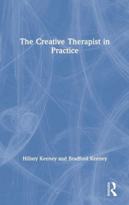 Title: The Creative Therapist in Practice / Edition 1, Author: Hillary Keeney
