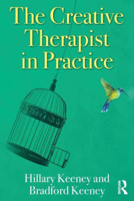 Title: The Creative Therapist in Practice / Edition 1, Author: Hillary Keeney