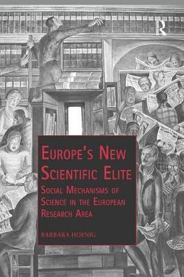 Europe's New Scientific Elite: Social Mechanisms of Science the European Research Area