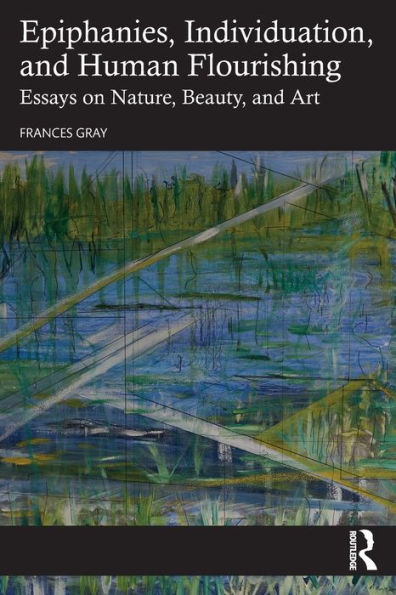 Epiphanies, Individuation, and Human Flourishing: Essays on Nature, Beauty, Art