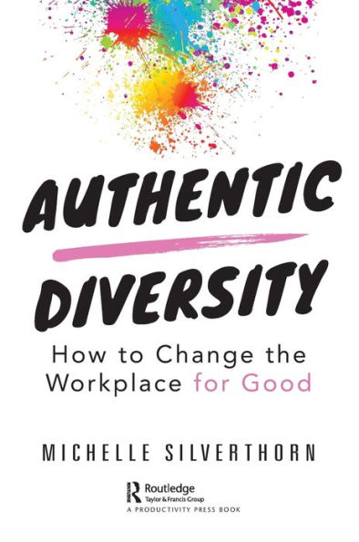 Authentic Diversity: How to Change the Workplace for Good