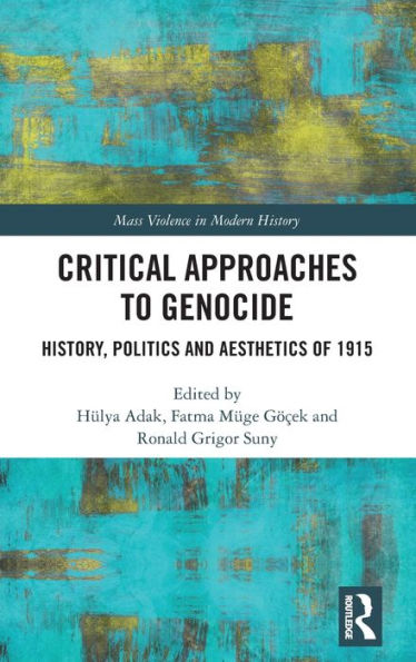 Critical Approaches to Genocide: History, Politics and Aesthetics of 1915