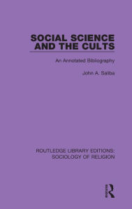 Title: Social Science and the Cults: An Annotated Bibliography, Author: John A. Saliba