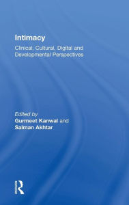 Title: Intimacy: Clinical, Cultural, Digital and Developmental Perspectives / Edition 1, Author: Gurmeet Kanwal