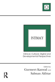 Title: Intimacy: Clinical, Cultural, Digital and Developmental Perspectives / Edition 1, Author: Gurmeet Kanwal