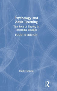 Title: Psychology and Adult Learning: The Role of Theory in Informing Practice / Edition 4, Author: Mark Tennant