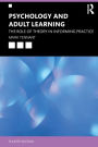 Psychology and Adult Learning: The Role of Theory in Informing Practice / Edition 4