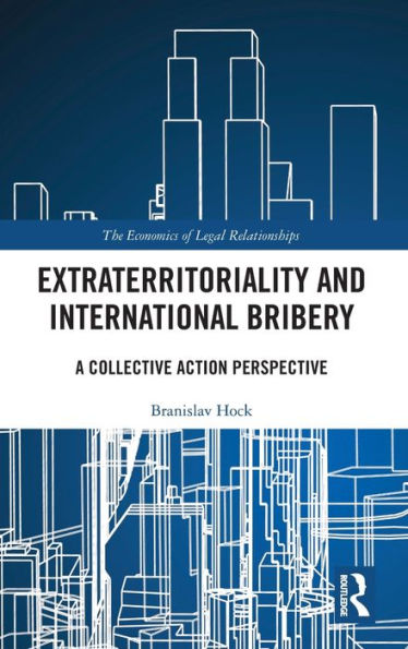 Extraterritoriality and International Bribery: A Collective Action Perspective / Edition 1