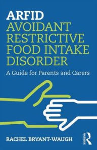 Title: ARFID Avoidant Restrictive Food Intake Disorder: A Guide for Parents and Carers, Author: Rachel Bryant-Waugh