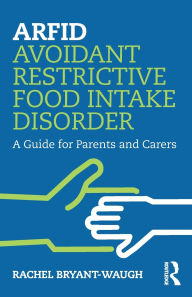 Title: ARFID Avoidant Restrictive Food Intake Disorder: A Guide for Parents and Carers, Author: Rachel Bryant-Waugh