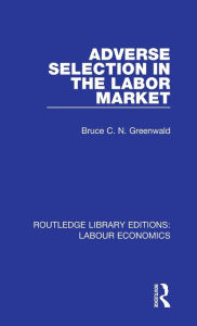 Title: Adverse Selection in the Labor Market, Author: Bruce C. N. Greenwald