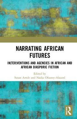 Narrating African FutureS: In(ter)ventions and Agencies diasporic fiction