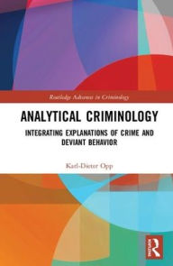 Title: Analytical Criminology: Integrating Explanations of Crime and Deviant Behavior, Author: Karl-Dieter Opp