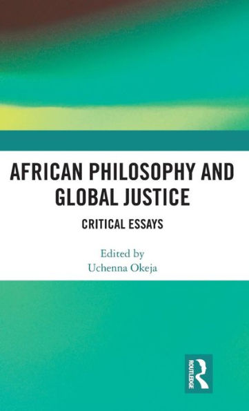 African Philosophy and Global Justice: Critical Essays