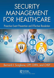 Title: Security Management for Healthcare: Proactive Event Prevention and Effective Resolution / Edition 1, Author: Bernard Scaglione