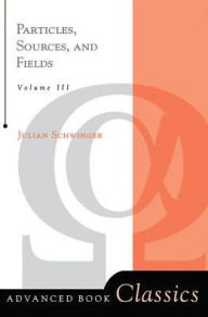 Title: Particles, Sources, And Fields, Volume 3 / Edition 1, Author: Julian Schwinger