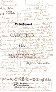 Title: Calculus On Manifolds: A Modern Approach To Classical Theorems Of Advanced Calculus / Edition 1, Author: Michael Spivak