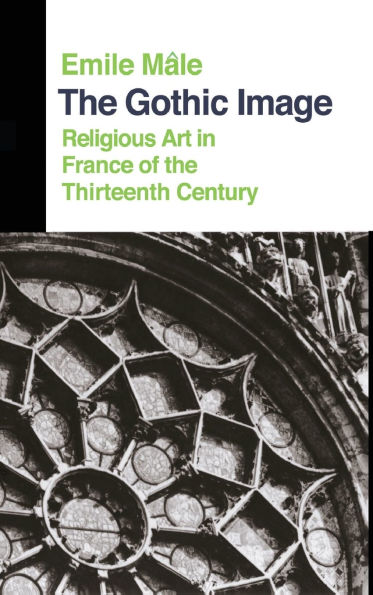 The Gothic Image: Religious Art France Of Thirteenth Century