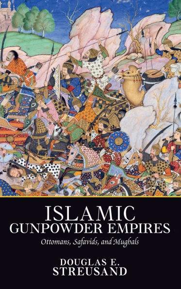 Islamic Gunpowder Empires: Ottomans, Safavids