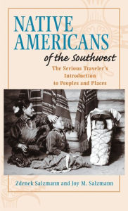 Title: Native Americans of the Southwest: The Serious Traveler's Introduction To Peoples and Places, Author: Zdenek Salzmann