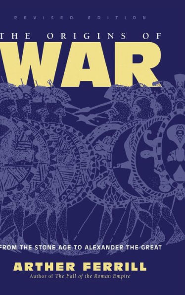 The Origins Of War: From The Stone Age To Alexander The Great, Revised Edition