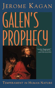 Title: Galen's Prophecy: Temperament In Human Nature, Author: Jerome Kagan