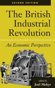 Title: The British Industrial Revolution: An Economic Perspective, Author: Joel Mokyr