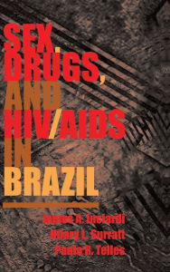 Title: Sex, Drugs, And Hiv/aids In Brazil, Author: James Inciardi