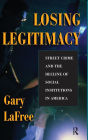 Losing Legitimacy: Street Crime And The Decline Of Social Institutions In America