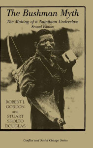 Title: The Bushman Myth: The Making Of A Namibian Underclass, Author: Robert Gordon