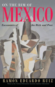 Title: On The Rim Of Mexico: Encounters Of The Rich And Poor, Author: Ramon Eduardo Ruiz
