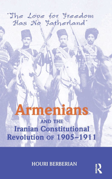 Armenians And The Iranian Constitutional Revolution Of 1905-1911: Love For Freedom Has No Fatherland