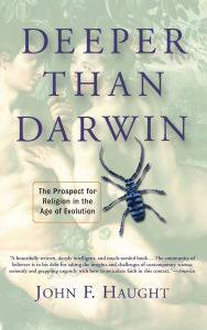 Title: Deeper Than Darwin: The Prospect For Religion In The Age Of Evolution, Author: John Haught