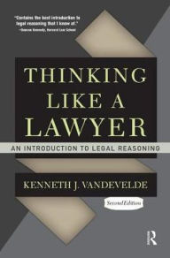 Title: Thinking Like a Lawyer: An Introduction to Legal Reasoning, Author: Kenneth J. Vandevelde
