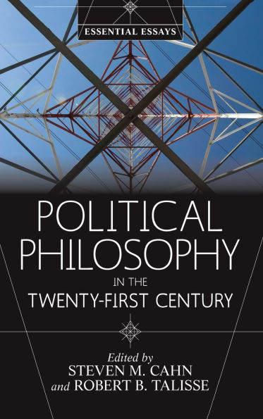 Political Philosophy in the Twenty-First Century: Essential Essays