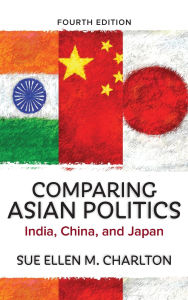 Title: Comparing Asian Politics: India, China, and Japan, Author: Sue Ellen M. Charlton