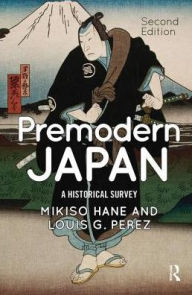 Title: Premodern Japan: A Historical Survey, Author: Mikiso Hane