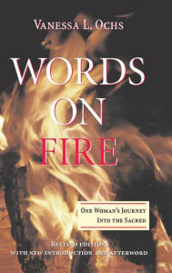 Title: Words On Fire: One Woman's Journey Into The Sacred, Author: Vanessa L Ochs