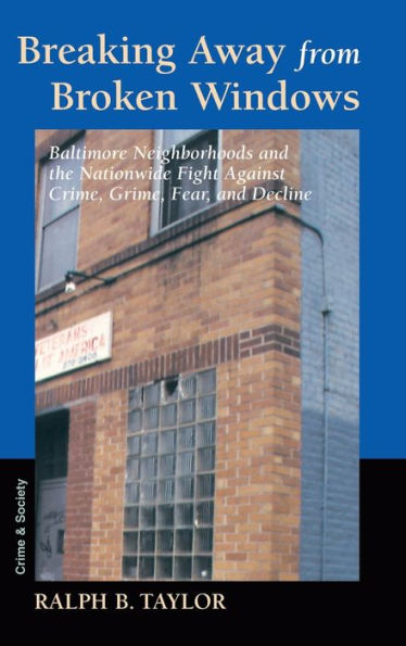 Breaking Away From Broken Windows: Baltimore Neighborhoods And The Nationwide Fight Against Crime, Grime, Fear