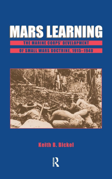 Mars Learning: The Marine Corps' Development Of Small Wars Doctrine, 1915-1940