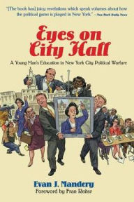 Title: Eyes On City Hall: A Young Man's Education In New York City Political Warfare, Author: Evan Mandery