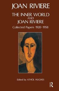 Title: The Inner World and Joan Riviere: Collected Papers 1929 - 1958, Author: Joan Riviere