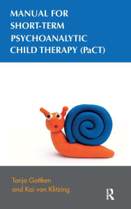 Title: Manual for Short-term Psychoanalytic Child Therapy (PaCT), Author: Tanja Gottken