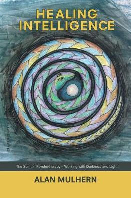 Healing Intelligence: The Spirit Psychotherapy - Working with Darkness and Light