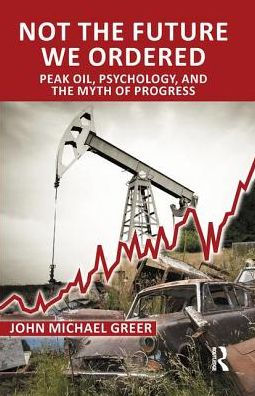 Not the Future We Ordered: Peak Oil, Psychology, and Myth of Progress