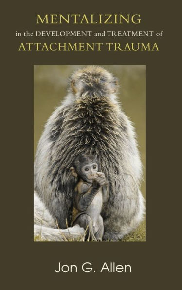 Mentalizing the Development and Treatment of Attachment Trauma