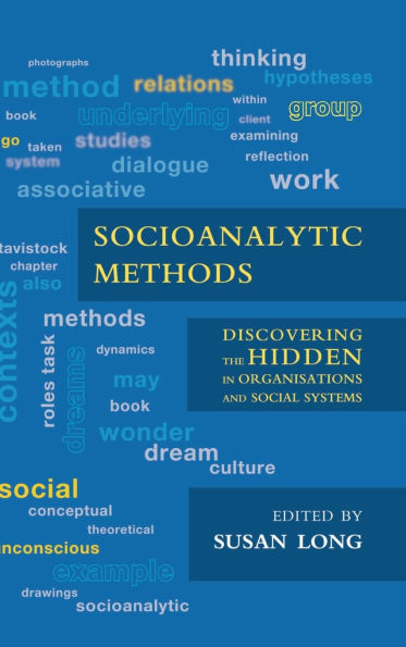 Socioanalytic Methods: Discovering the Hidden Organisations and Social Systems