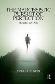 Title: The Narcissistic Pursuit of Perfection, Author: Arnold Rothstein
